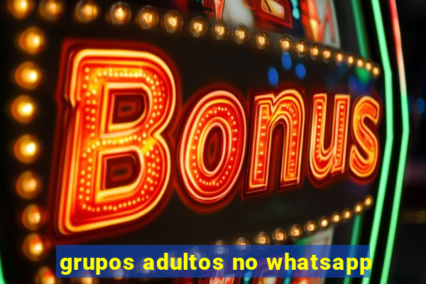 grupos adultos no whatsapp